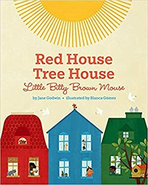 Red House, Tree House, Little Bitty Brown Mouse by Jane Godwin, Blanca Gomez