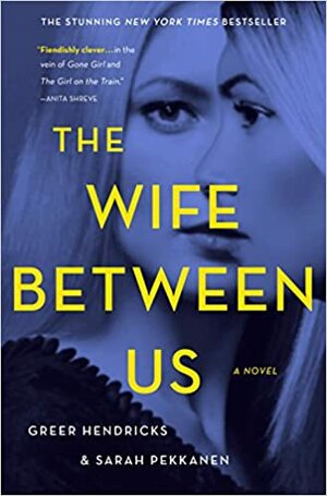 The Wife Between Us by Sarah Pekkanen, Greer Hendricks