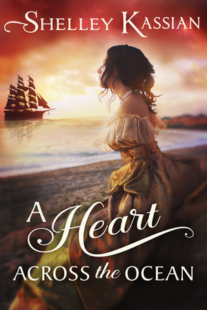 A Heart across the Ocean by Shelley Kassian