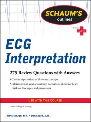 Schaum's Outline of ECG Interpretation by Dana Reed, Jim Keogh