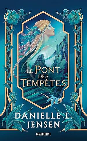 Le Pont des Tempêtes by Danielle L. Jensen