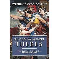 Seven Against Thebes: The Quest of the Original Magnificent Seven by Stephen Dando-Collins