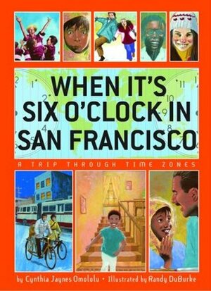 When It's Six O'Clock in San Francisco: A Trip Through Time Zones by Randy DuBurke, C.J. Omololu