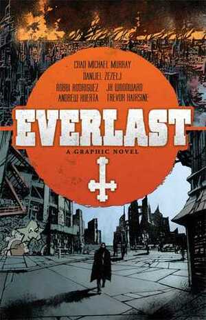 Everlast by Danijel Žeželj, Robbi Rodriguez, Chad Michael Murray, Caleb Monroe, J.K. Woodward, Andrew Huerta, Trevor Hairsine