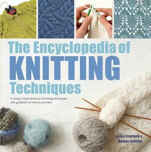 The Encyclopedia of Knitting Techniques: A Unique Visual Directory of Knitting Techniques, with Guidance on How to Use Them by Lesley Stanfield, Melody Griffiths