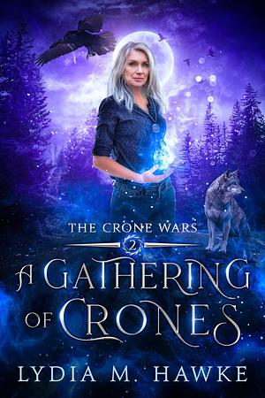 A Gathering of Crones by Lydia M. Hawke