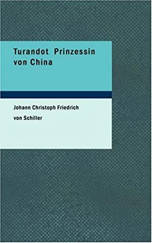 Turandot Prinzessin von China: Ein tragikomisches Märchen nach Gozzi. by Friedrich Schiller, Friedrich Schiller