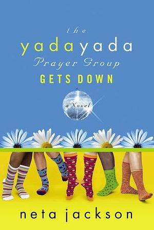 The Yada Yada Prayer Group Gets Down by Neta Jackson