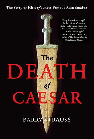 The Death of Caesar: The Story of History's Most Famous Assassination by Barry S. Strauss