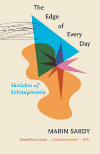 The Edge of Every Day: Sketches of Schizophrenia by Marin Sardy