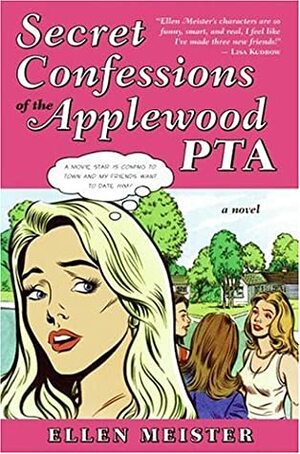 Secret Confessions of the Applewood PTA by Ellen Meister