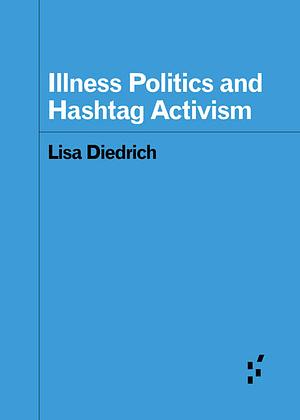 Illness Politics and Hashtag Activism by Lisa Diedrich