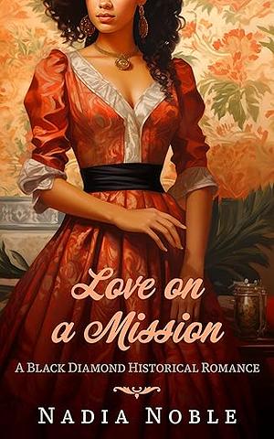 Love on a Mission: An Interracial Historical Romance (Black Diamond Historical Romance) by Nadia Noble