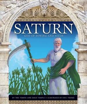 Saturn: God of Sowing and Seeds by Emily Temple, Eric Young, Teri Temple