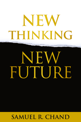 New Thinking, New Future by Samuel R. Chand