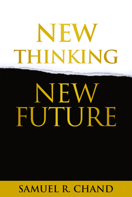 New Thinking, New Future by Samuel R. Chand