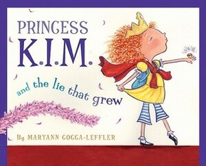 Princess K.I.M. and the Lie That Grew by Maryann Cocca-Leffler