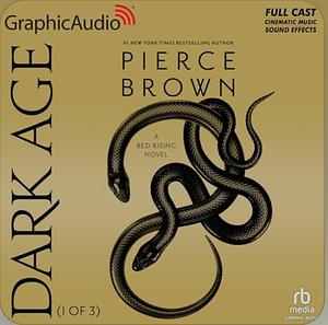 Dark Age (Part 1 of 3) (Dramatized Adaptation by Pierce Brown