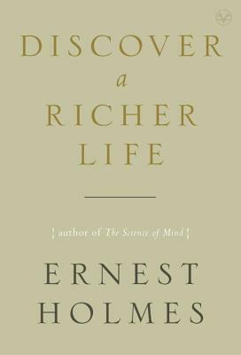 Discover a Richer Life by Ernest Holmes