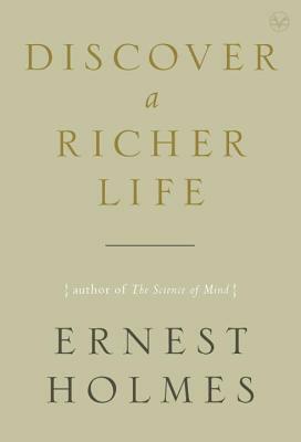 Discover a Richer Life by Ernest Holmes