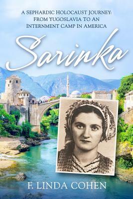 Sarinka: A Sephardic Holocaust Journey: From Yugoslavia To An Internment Camp in America by F. Linda Cohen
