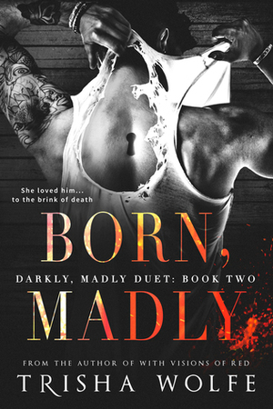 Born, Madly by Trisha Wolfe