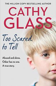 Too Scared to Tell by Cathy Glass