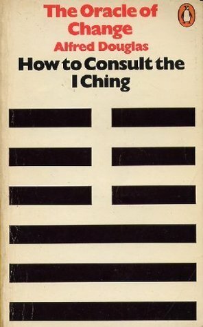 The Oracle of Change: How to Consult The I Ching by Alfred Douglas