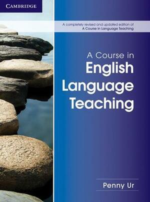 A Course in English Language Teaching by Penny Ur