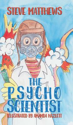 The Psycho Scientist by Steve Matthews