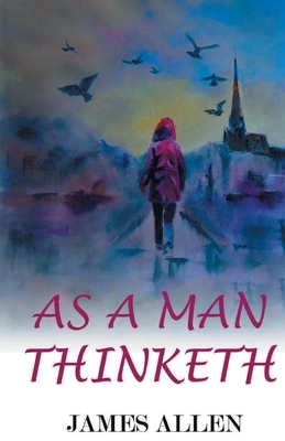 As A Man Thinketh by James Allen