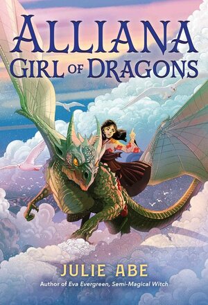 Alliana, Girl of Dragons by Julie Abe