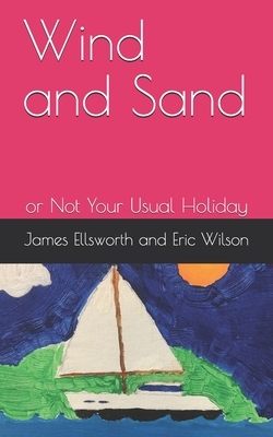 Wind and Sand: or Not Your Usual Holiday by Eric Wilson