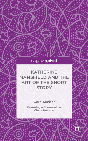 Katherine Mansfield and the Art of the Short Story: A Literary Modernist by Gerri Kimber