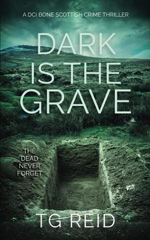 Dark is the Grave by T.G. Reid