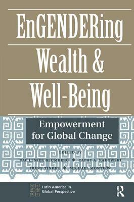 Engendering Wealth and Well-Being: Empowerment for Global Change by Rae Lesser Blumberg, Cathy Rakowski, Irene Tinker