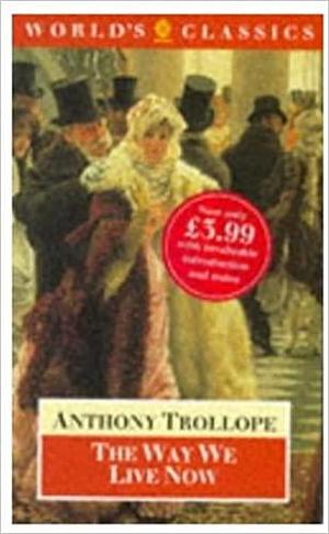 The Way We Live Now by Anthony Trollope