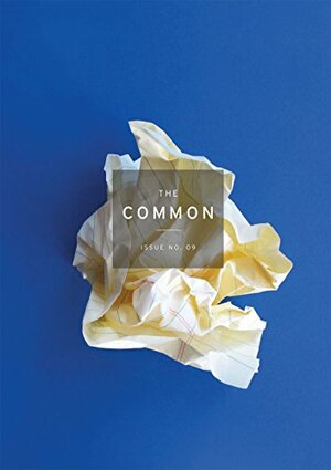 The Common: No. 09 by Suketu Mehta, Sujeta Sekar, Jennifer Acker, Luis Muñoz, Lori Ostlund