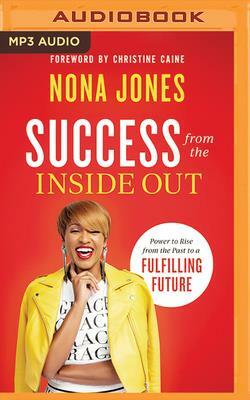 Success from the Inside Out: Power to Rise from the Past to a Fulfilling Future by Nona Jones