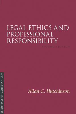 Legal Ethics and Professional Responsibility, 2/E by Allan C. Hutchinson