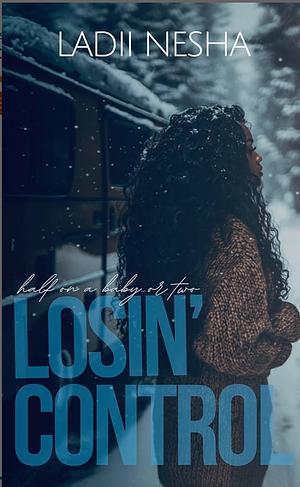 Losin Control: half on a baby or two by Ladii Nesha