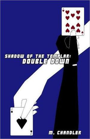 Shadow of the Templar: Double Down by M. Chandler