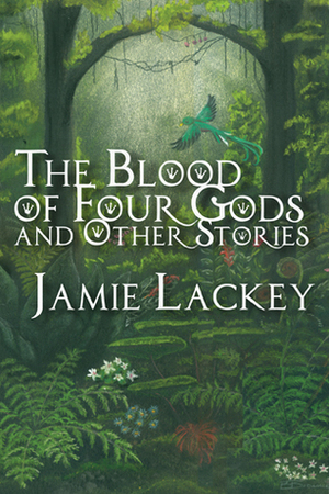 The Blood of Four Gods and Other Stories by Betsy Bodamer, Jamie Lackey