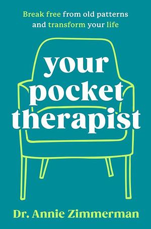 Your Pocket Therapist: Break Free from Old Patterns and Transform Your Life by Annie Zimmerman