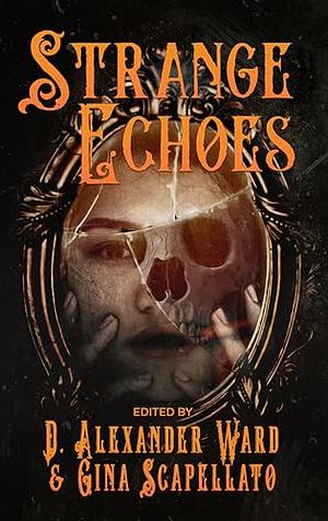 Strange Echoes by Gina Scapellato, D. Alexander Ward