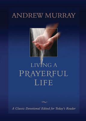 Living a Prayerful Life by Andrew Murray