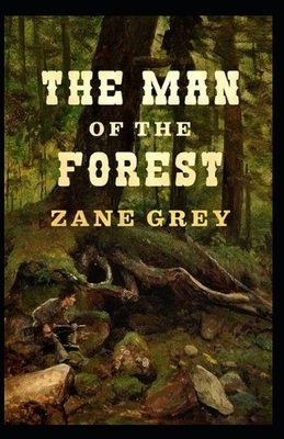 The Man of the Forest Illustrated by Zane Grey