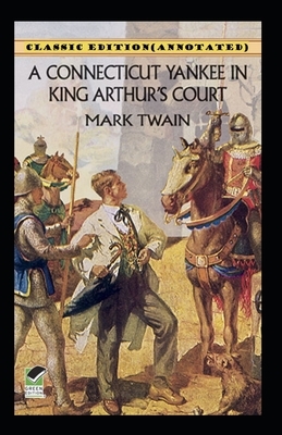 A Connecticut Yankee in King Arthur's Court-Classic Edition(Annotated) by Mark Twain