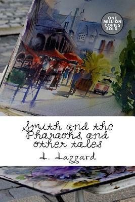 Smith and the Pharaohs, and other tales by H. Rider Haggard