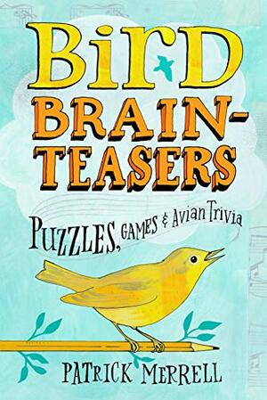 Bird Brain-Teasers by Patrick Merrell